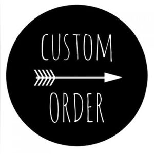 CUTOM ORDERS PLEASE READ